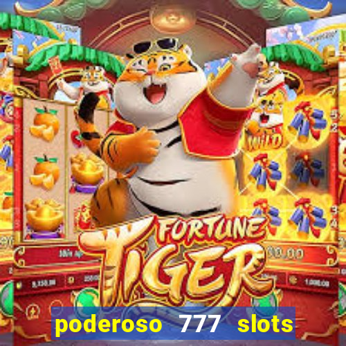 poderoso 777 slots paga mesmo